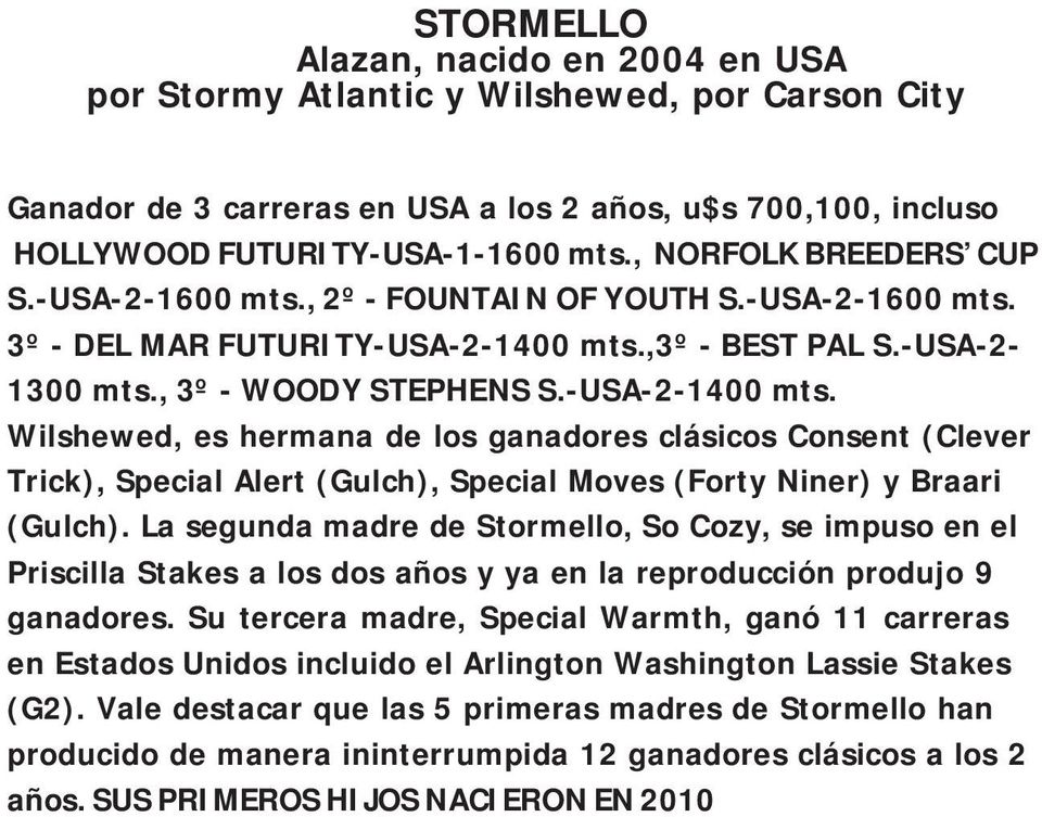 ,3º - BEST PAL S.-USA-2-1300 mts., 3º - WOODY STEPHENS S.-USA-2-1400 mts.