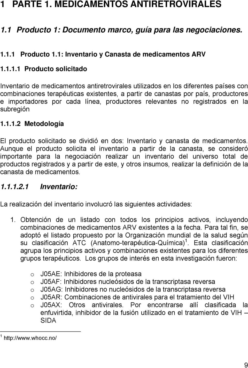 productores relevantes no registrados en la subregión 1.1.1.2 Metodología El producto solicitado se dividió en dos: Inventario y canasta de medicamentos.