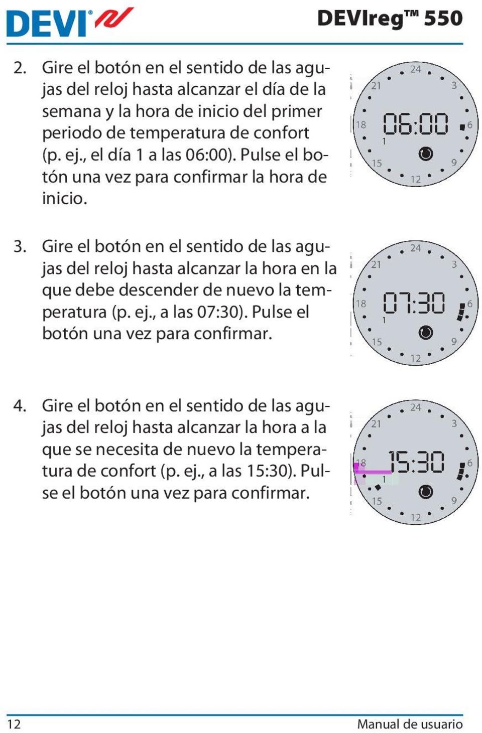 Gire el botón en el sentido de las agujas del reloj hasta alcanzar la hora en la que debe descender de nuevo la temperatura (p. ej., a las 07:30).