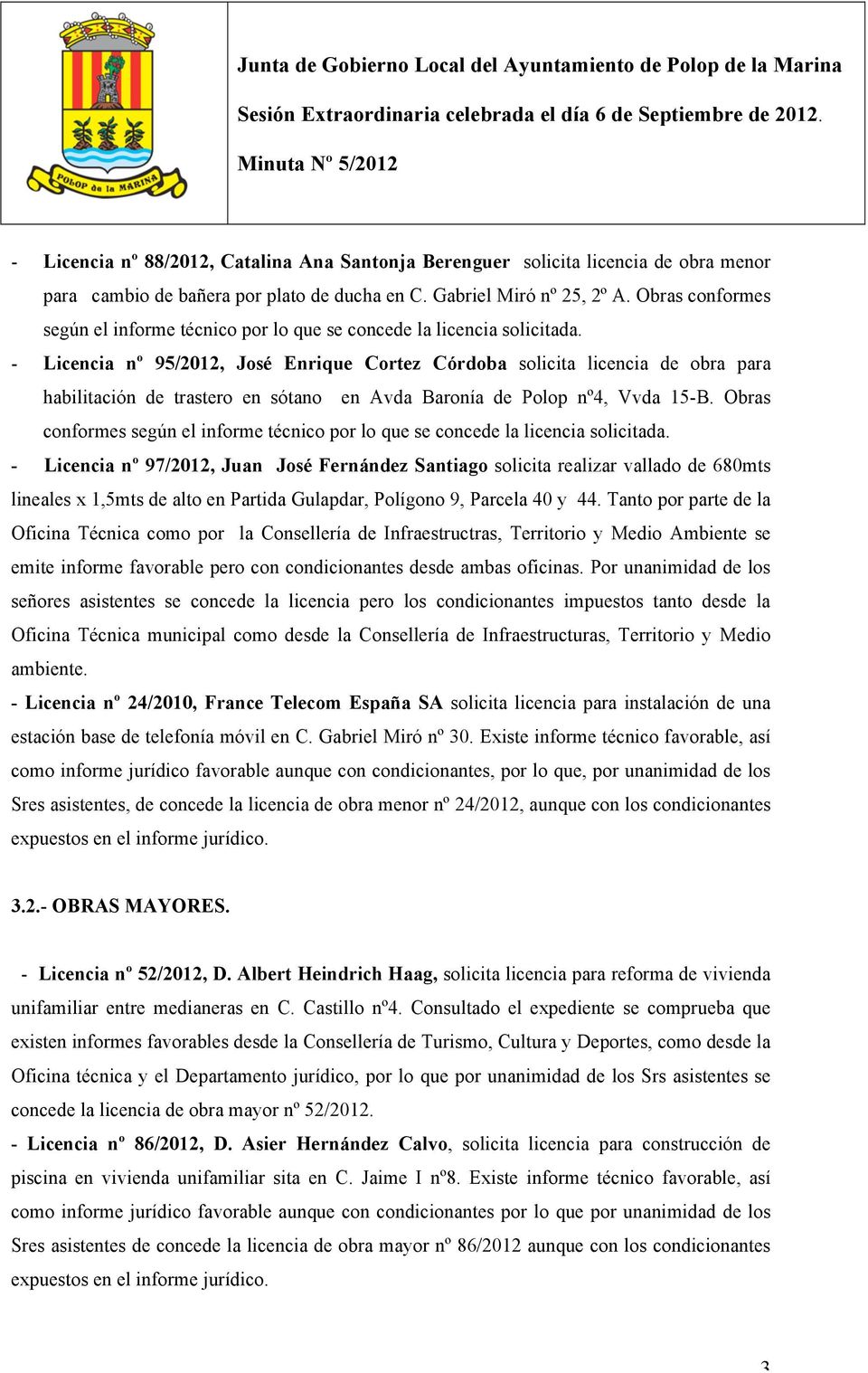 - Licencia nº 95/2012, José Enrique Cortez Córdoba solicita licencia de obra para habilitación de trastero en sótano en Avda Baronía de Polop nº4, Vvda 15-B.