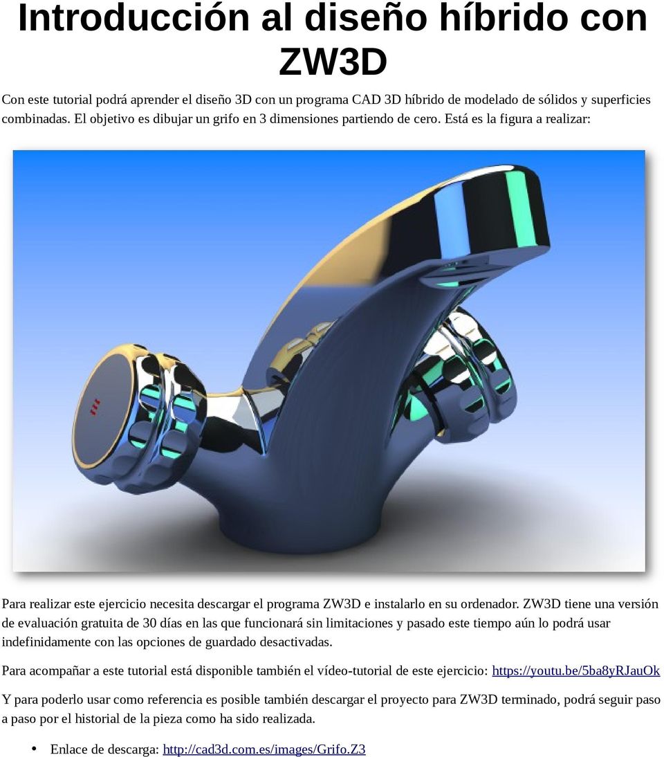 ZW3D tiene una versión de evaluación gratuita de 30 días en las que funcionará sin limitaciones y pasado este tiempo aún lo podrá usar indefinidamente con las opciones de guardado desactivadas.