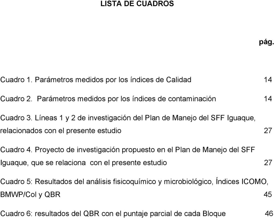 Líneas 1 y 2 de investigación del Plan de Manejo del SFF Iguaque, relacionados con el presente estudio 27 Cuadro 4.