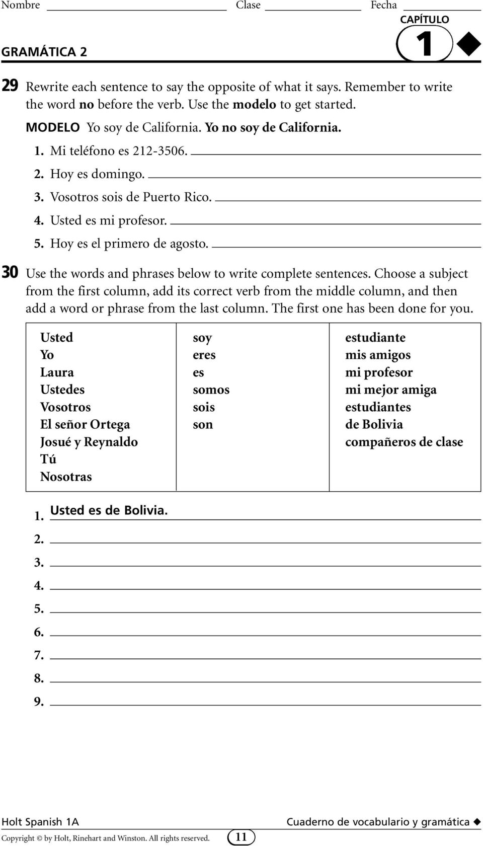 30 Use the words and phrases below to write complete sentences. Choose a subject from the first column, add its correct verb from the middle column, and then add a word or phrase from the last column.