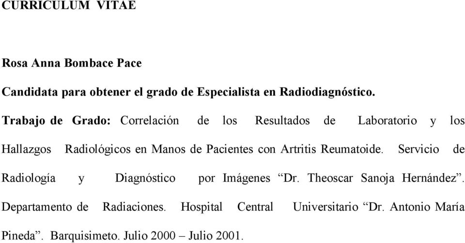 Pacientes con Artritis Reumatoide. Servicio de Radiología y Diagnóstico por Imágenes Dr.