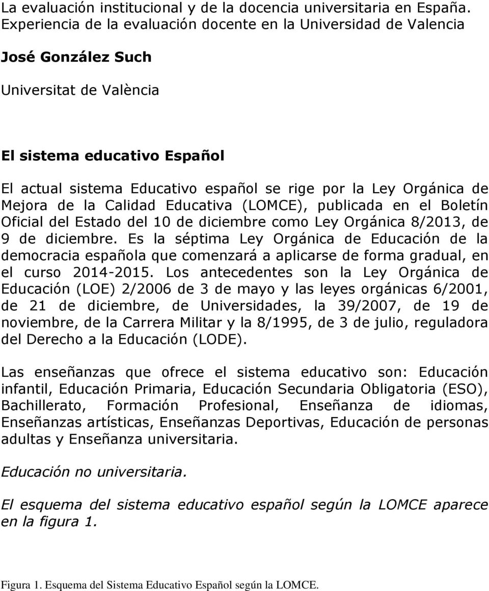 Orgánica de Mejora de la Calidad Educativa (LOMCE), publicada en el Boletín Oficial del Estado del 10 de diciembre como Ley Orgánica 8/2013, de 9 de diciembre.