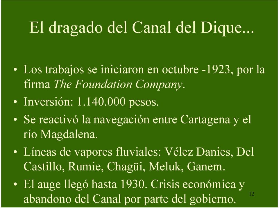 Inversión: 1.140.000 pesos. Se reactivó la navegación entre Cartagena y el río Magdalena.