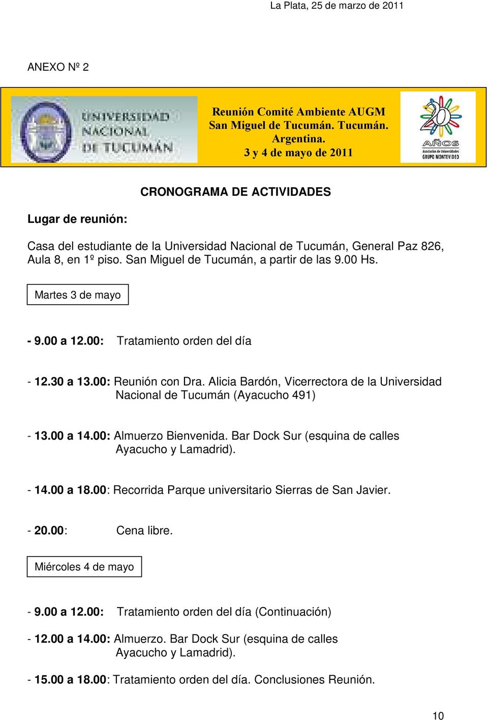 San Miguel de Tucumán, a partir de las 9.00 Hs. Martes 3 de mayo - 9.00 a 12.00: Tratamiento orden del día - 12.30 a 13.00: Reunión con Dra.