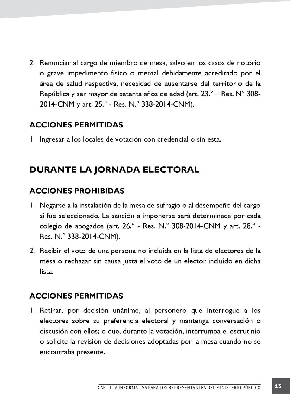 Ingresar a los locales de votación con credencial o sin esta. DURANTE LA JORNADA ELECTORAL ACCIONES PROHIBIDAS 1.