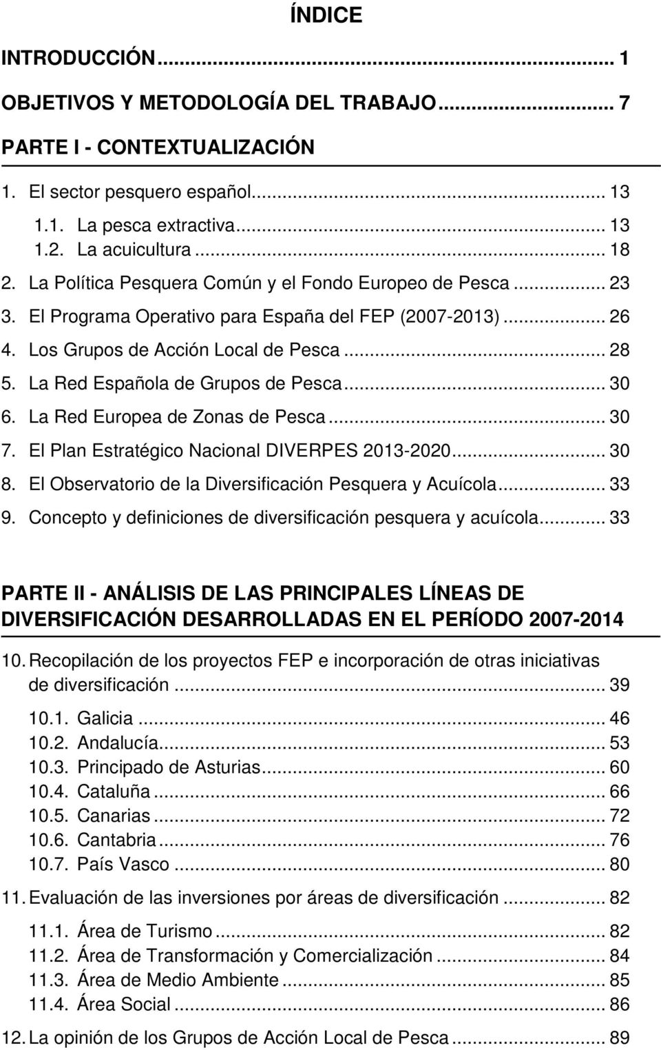La Red Española de Grupos de Pesca... 30 6. La Red Europea de Zonas de Pesca... 30 7. El Plan Estratégico Nacional DIVERPES 2013-2020... 30 8.