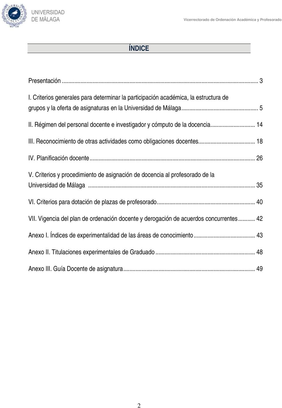 Criterios y procedimiento de asignación de docencia al profesorado de la Universidad de Málaga... 35 VI. Criterios para dotación de plazas de profesorado... 40 VII.