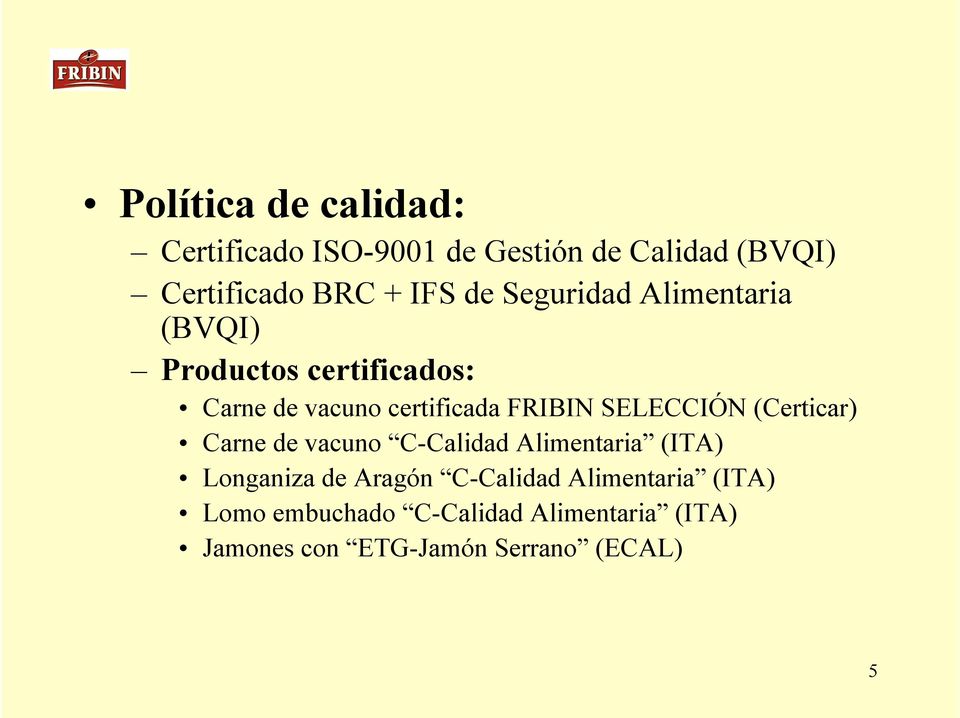 SELECCIÓN (Certicar) Carne de vacuno C-Calidad Alimentaria (ITA) Longaniza de Aragón C-Calidad