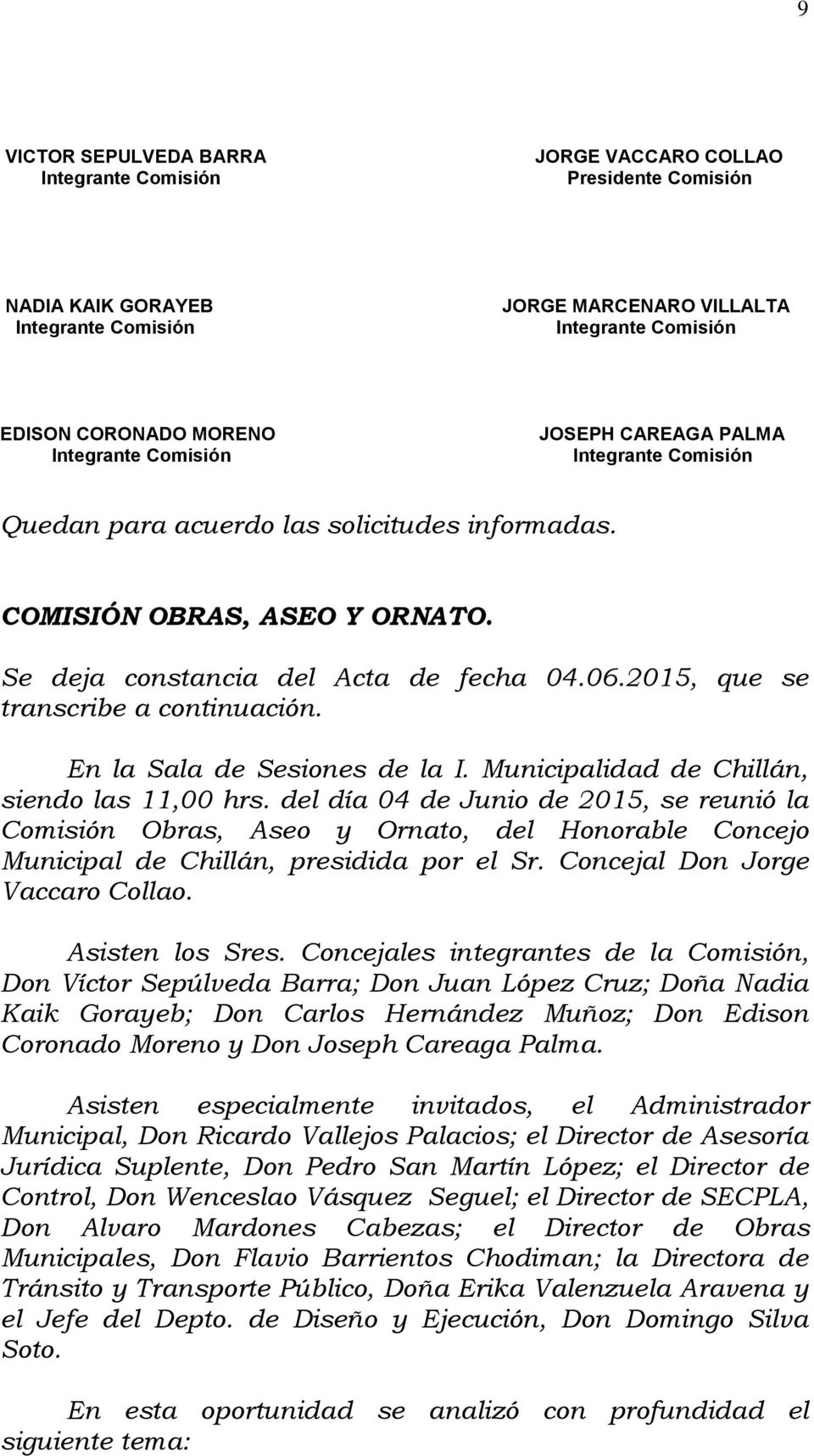2015, que se transcribe a continuación. En la Sala de Sesiones de la I. Municipalidad de Chillán, siendo las 11,00 hrs.