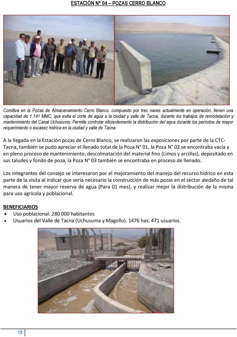 Permite controlar eficientemente la distribución del agua durante los períodos de mayor requerimiento o escasez hídrica en la ciudad y valle de Tacna.