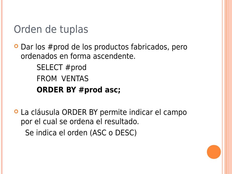 SELECT #prod FROM VENTAS ORDER BY #prod asc; La cláusula ORDER