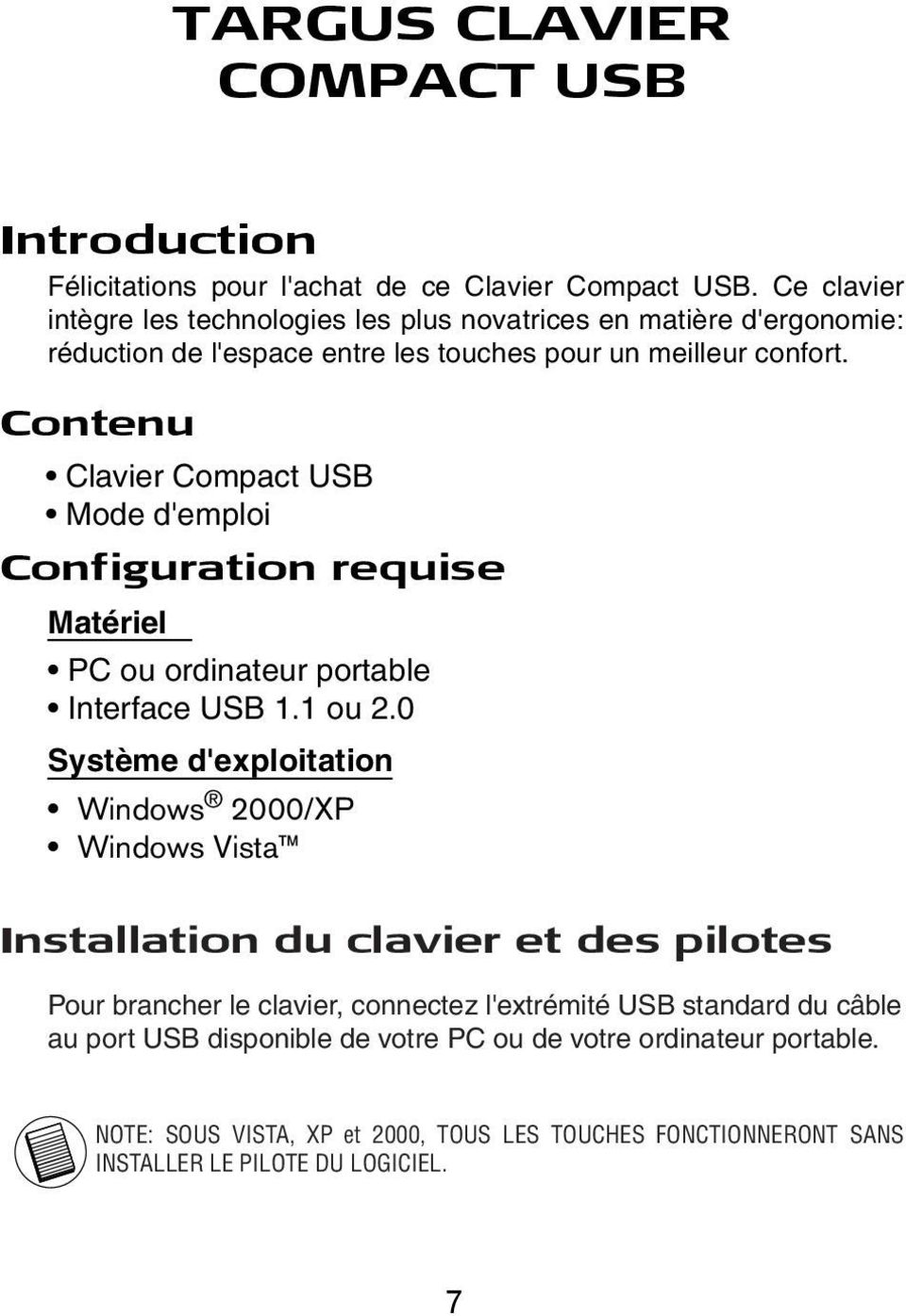 Contenu Clavier Compact USB Mode d'emploi Configuration requise Matériel PC ou ordinateur portable Interface USB 1.1 ou 2.