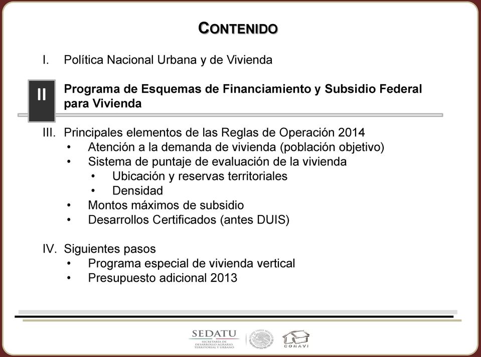 Principales elementos de las Reglas de Operación 2014 Atención a la demanda de vivienda (población objetivo) Sistema de