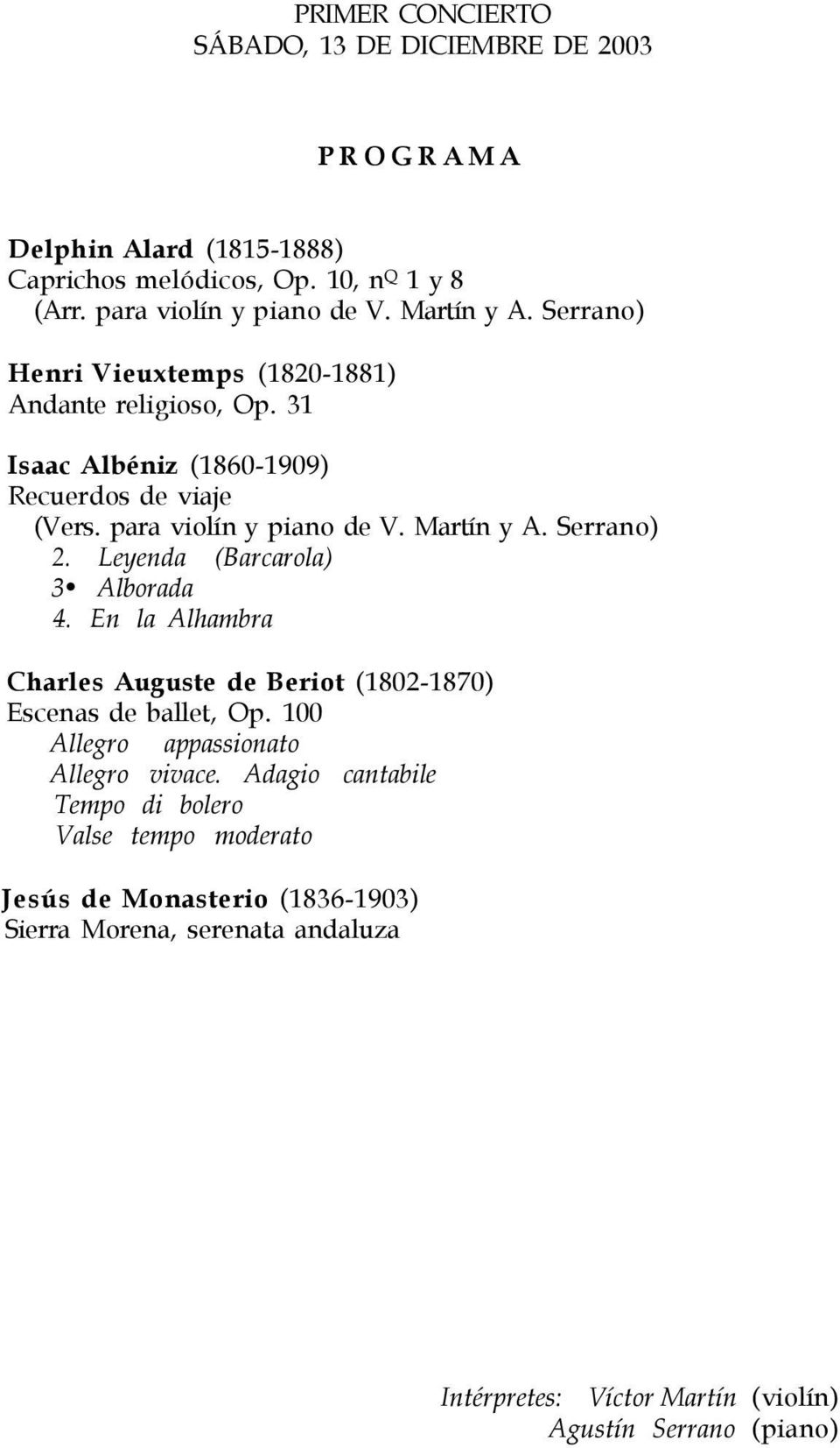Leyenda (Barcarola) 3 Alborada 4. En la Alhambra Charles Auguste de Beriot (1802-1870) Escenas de ballet, Op. 100 Allegro appassionato Allegro vivace.