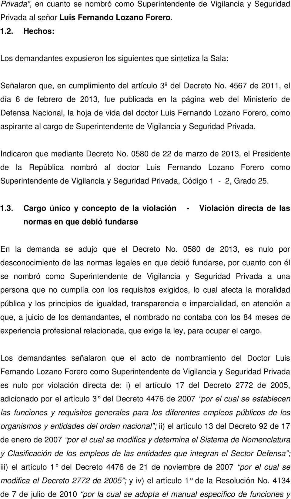 4567 de 2011, el día 6 de febrero de 2013, fue publicada en la página web del Ministerio de Defensa Nacional, la hoja de vida del doctor Luis Fernando Lozano Forero, como aspirante al cargo de
