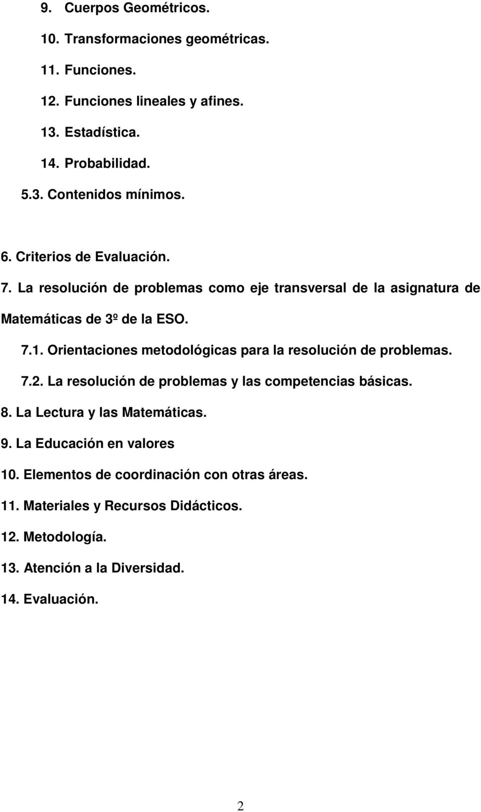 Orientaciones metodológicas para la resolución de problemas. 7.2. La resolución de problemas y las competencias básicas. 8. La Lectura y las Matemáticas. 9.