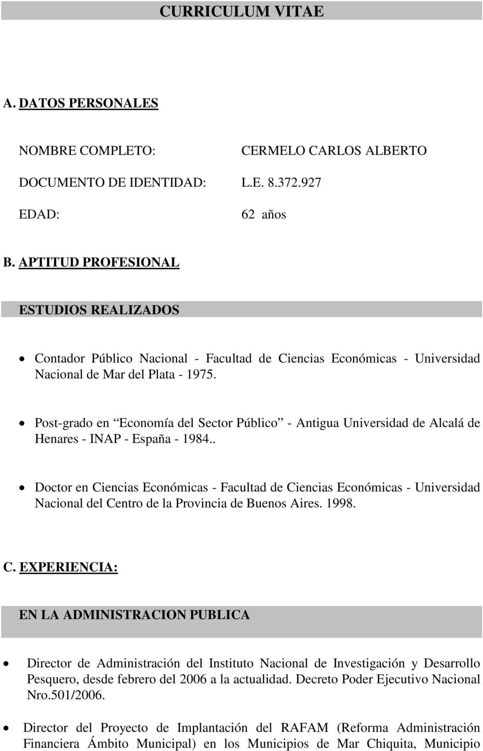 Post-grado en Economía del Sector Público - Antigua Universidad de Alcalá de Henares - INAP - España - 1984.