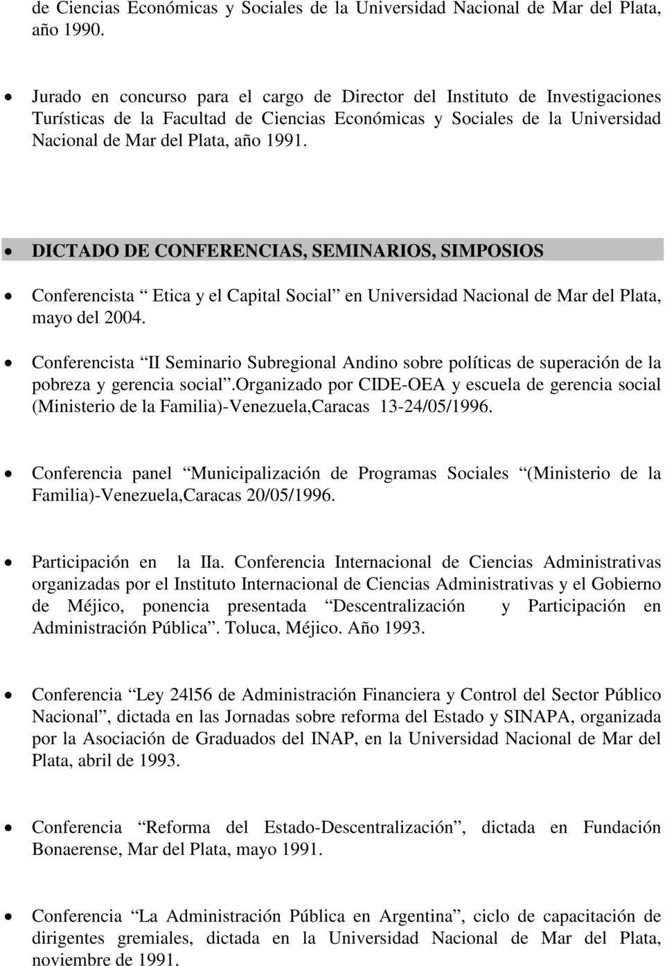 DICTADO DE CONFERENCIAS, SEMINARIOS, SIMPOSIOS Conferencista Etica y el Capital Social en Universidad Nacional de Mar del Plata, mayo del 2004.
