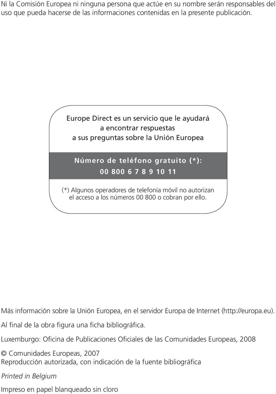 móvil no autorizan el acceso a los números 00 800 o cobran por ello. Más información sobre la Unión Europea, en el servidor Europa de Internet (http://europa.eu).