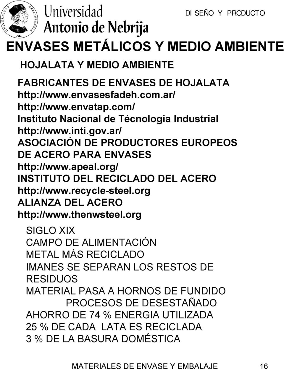 org/ INSTITUTO DEL RECICLADO DEL ACERO http://www.recycle-steel.org ALIANZA DEL ACERO http://www.thenwsteel.