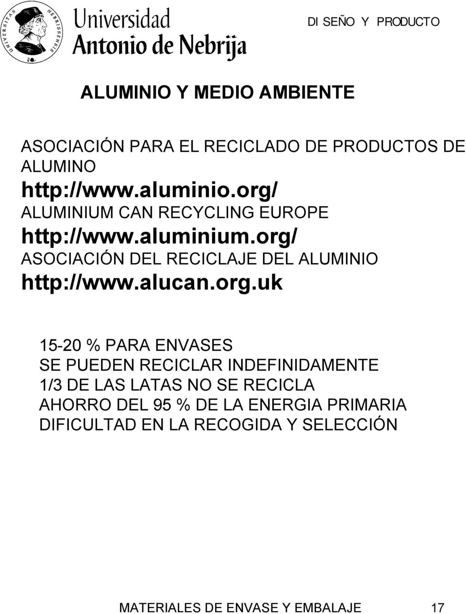 org/ ASOCIACIÓN DEL RECICLAJE DEL ALUMINIO http://www.alucan.org.uk 15-20 % PARA ENVASES SE PUEDEN