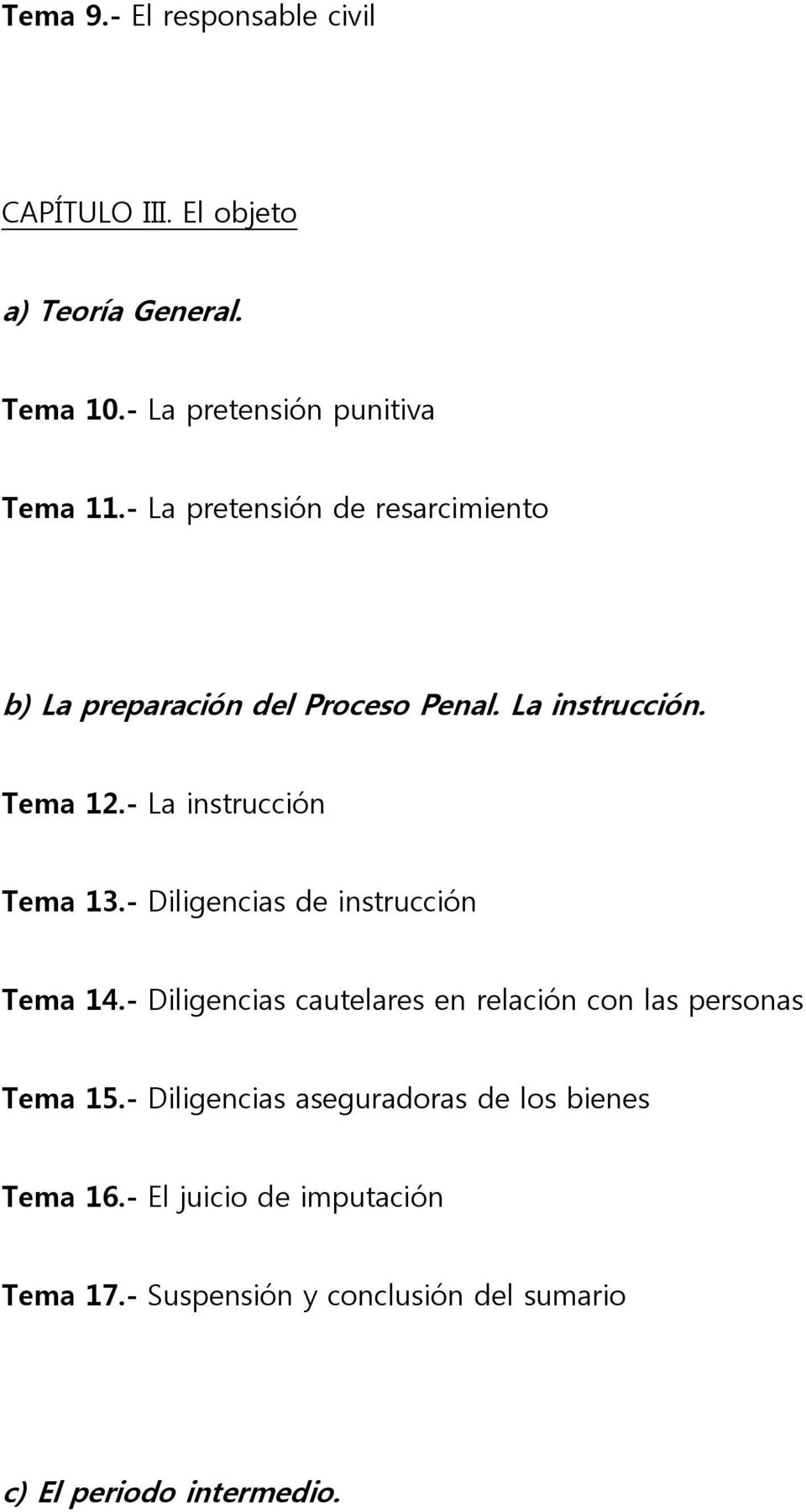- Diligencias de instrucción Tema 14.- Diligencias cautelares en relación con las personas Tema 15.