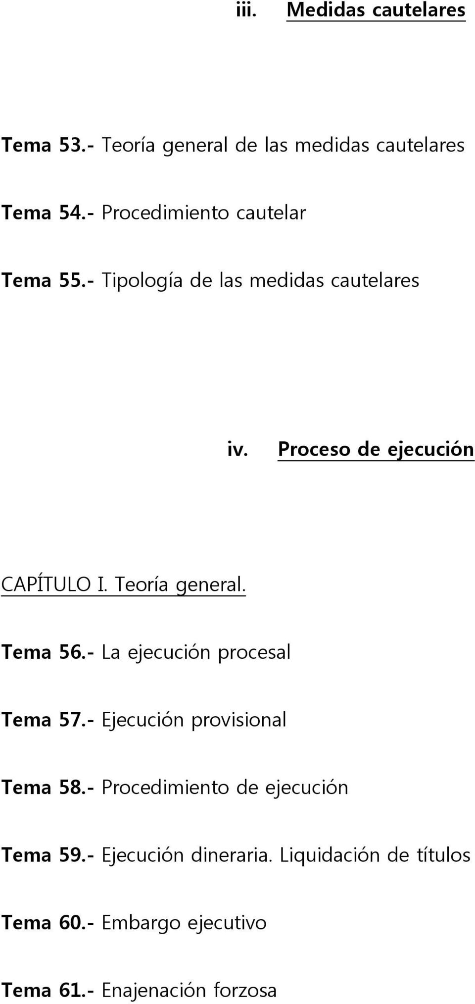 Proceso de ejecución CAPÍTULO I. Teoría general. Tema 56.- La ejecución procesal Tema 57.