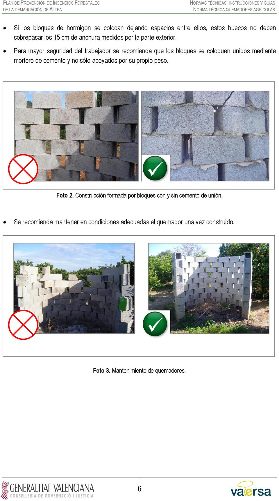 Para mayor seguridad del trabajador se recomienda que los bloques se coloquen unidos mediante mortero de cemento y no sólo apoyados