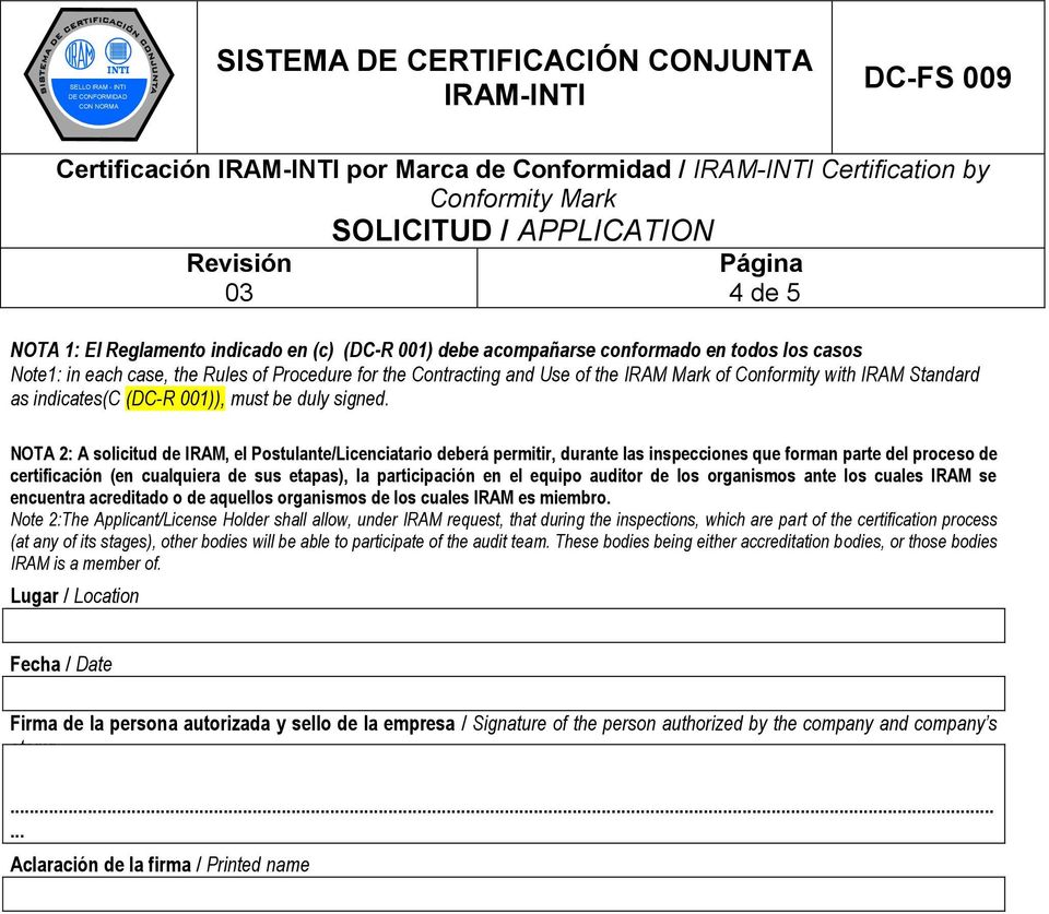NOTA 2: A solicitud de IRAM, el Postulante/Licenciatario deberá permitir, durante las inspecciones que forman parte del proceso de certificación (en cualquiera de sus etapas), la participación en el