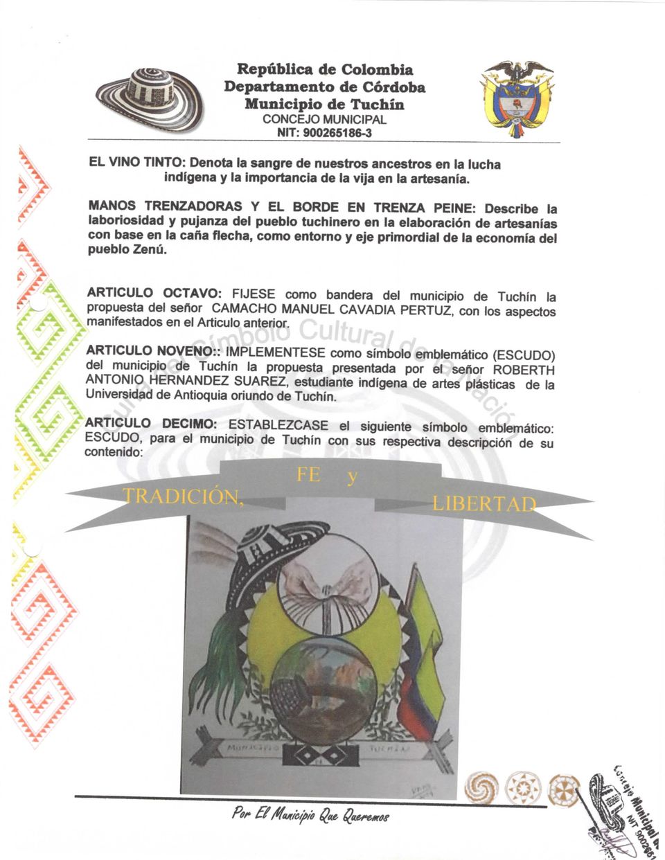 economía del pueblo Zenú. ARTICULO OCTAVO: FUESE como bandera del municipio de Tuchín la propuesta del señor CAMACHO MANUEL CAVADIA PERTUZ, con los aspectos manifestados en el Articulo anterior.