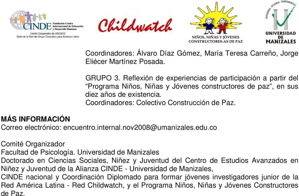 MÁS INFORMACIÓN Correo electrónico: encuentro.internal.nov2008@umanizales.edu.co Comité Organizador Facultad de Psicología.
