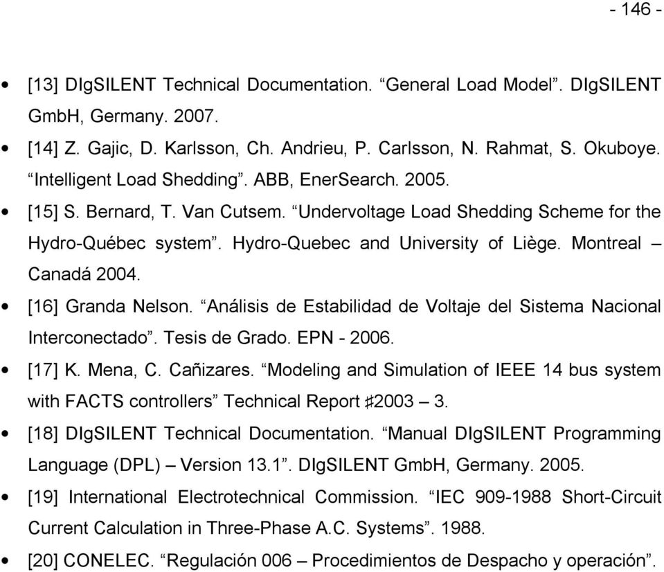 Montreal Canadá 2004. [16] Granda Nelson. Análisis de Estabilidad de Voltaje del Sistema Nacional Interconectado. Tesis de Grado. EPN - 2006. [17] K. Mena, C. Cañizares.