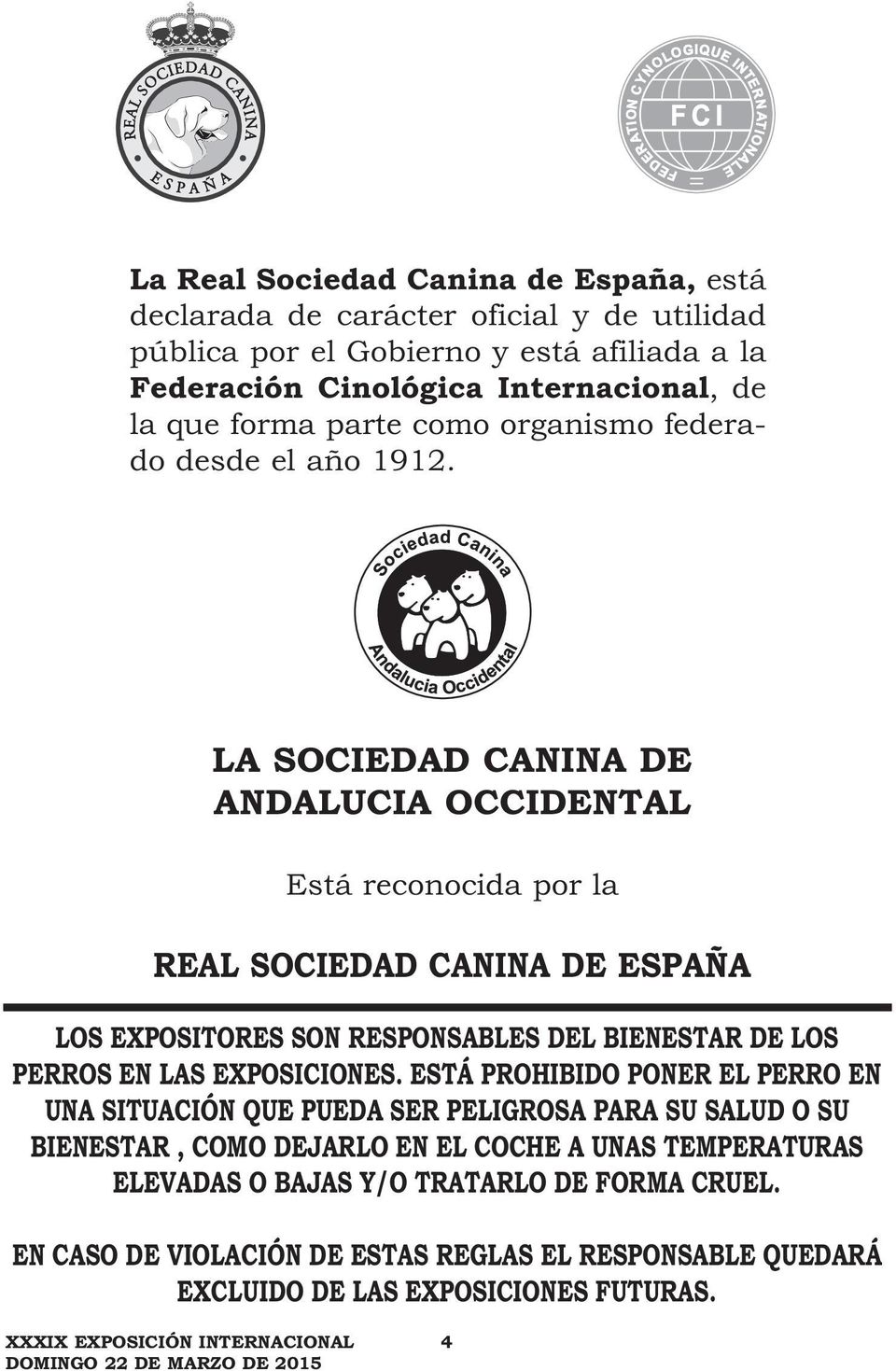 LA SOCIEDAD CANINA DE ANDALUCIA OCCIDENTAL Está reconocida por la REAL SOCIEDAD CANINA DE ESPAÑA LOS EXPOSITORES SON RESPONSABLES DEL BIENESTAR DE LOS PERROS EN LAS