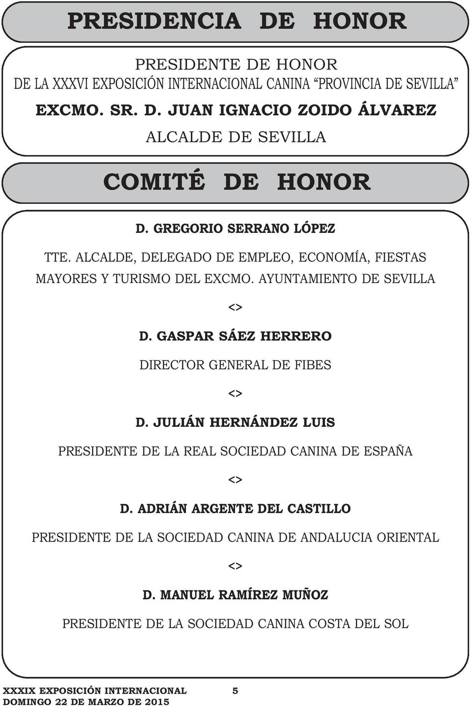 GASPAR SÁEZ HERRERO DIRECTOR GENERAL DE FIBES <> D. JULIÁN HERNÁNDEZ LUIS PRESIDENTE DE LA REAL SOCIEDAD CANINA DE ESPAÑA <> D.