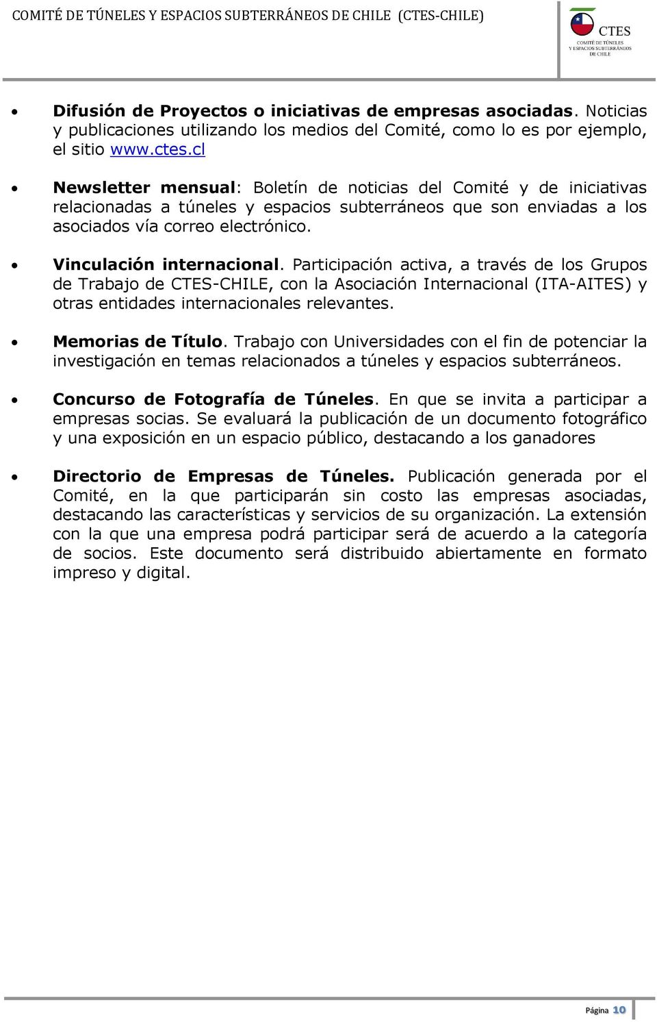 Vinculación internacional. Participación activa, a través de los Grupos de Trabajo de CTES-CHILE, con la Asociación Internacional (ITA-AITES) y otras entidades internacionales relevantes.