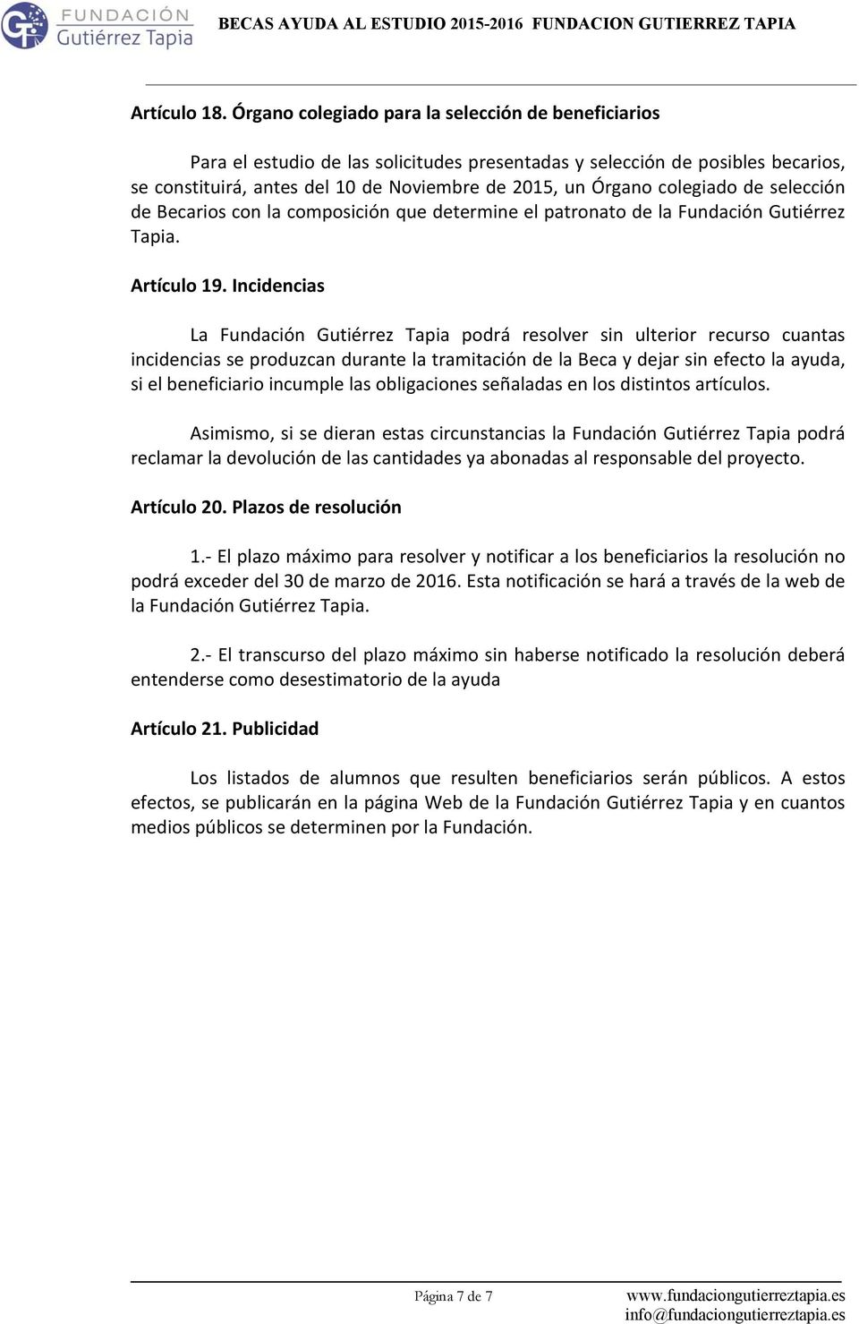 colegiado de selección de Becarios con la composición que determine el patronato de la Fundación Gutiérrez Tapia. Artículo 19.