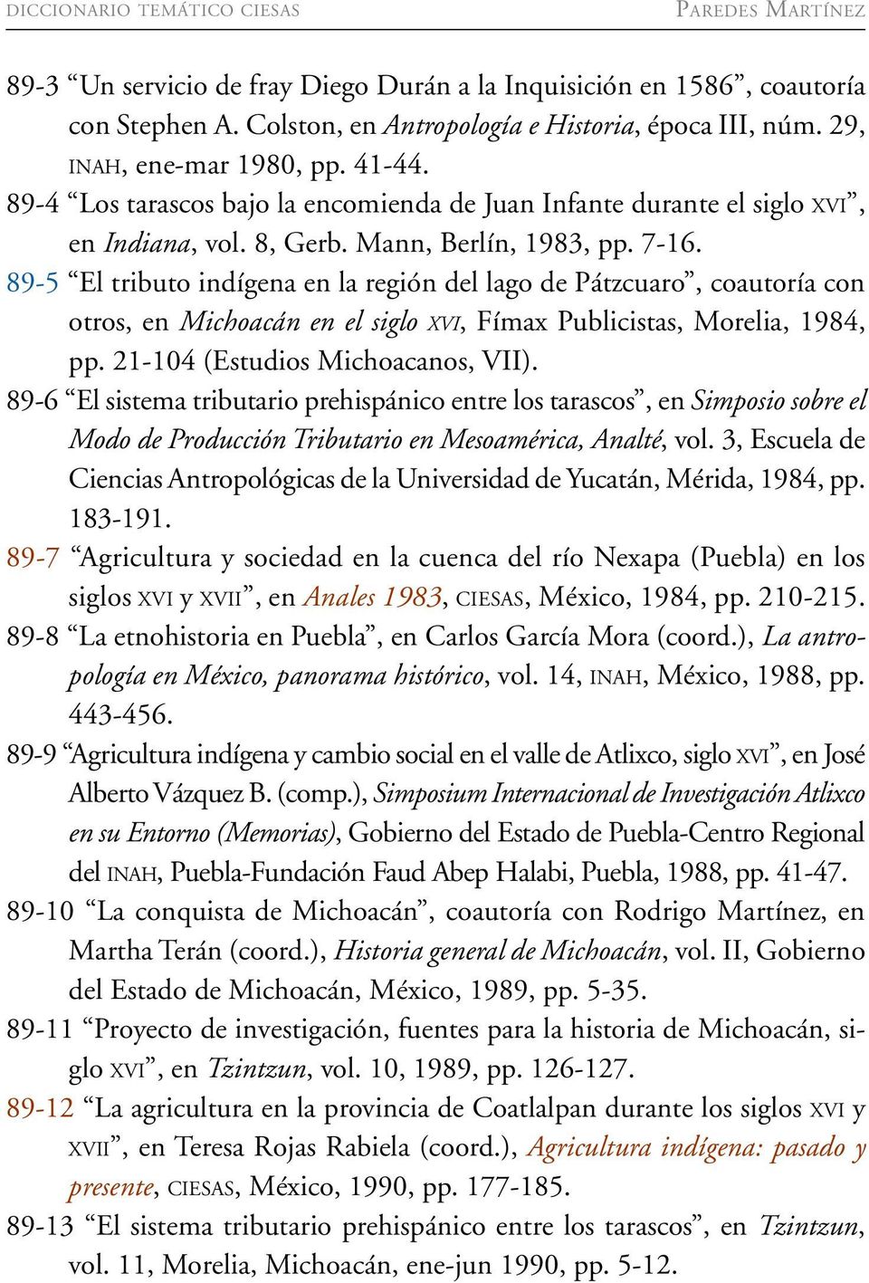 89-5 El tributo indígena en la región del lago de Pátzcuaro, coautoría con otros, en Michoacán en el siglo XVI, Fímax Publicistas, Morelia, 1984, pp. 21-104 (Estudios Michoacanos, VII).