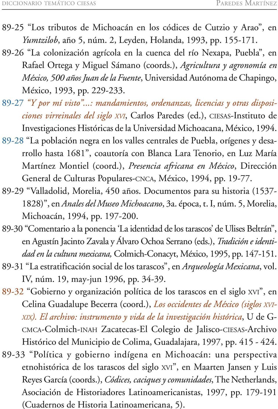 ), Agricultura y agronomía en México, 500 años Juan de la Fuente, Universidad Autónoma de Chapingo, México, 1993, pp. 229-233. 89-27 Y por mí visto.
