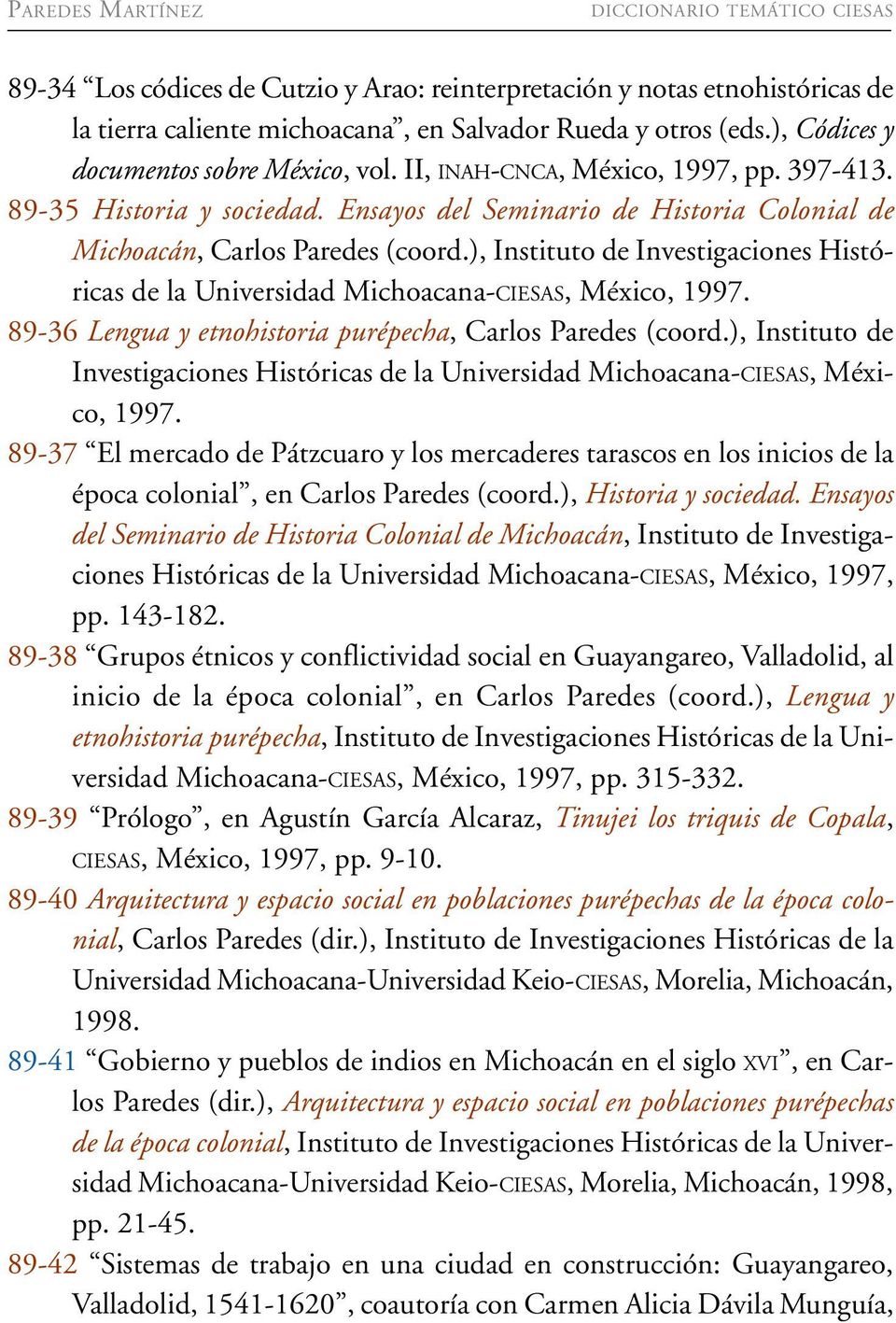 ), Instituto de Investigaciones Históricas de la Universidad Michoacana-CIESAS, México, 1997. 89-36 Lengua y etnohistoria purépecha, Carlos Paredes (coord.