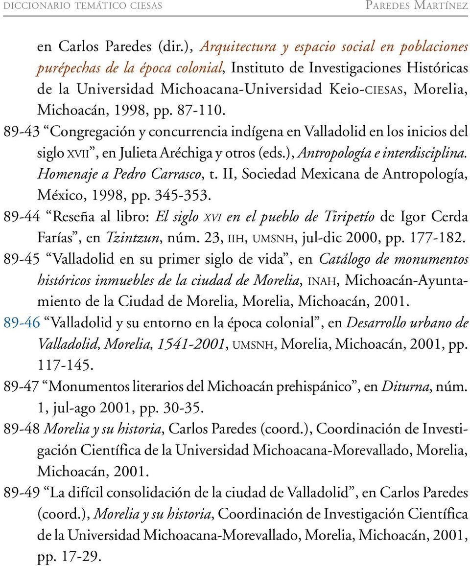 1998, pp. 87-110. 89-43 Congregación y concurrencia indígena en Valladolid en los inicios del siglo XVII, en Julieta Aréchiga y otros (eds.), Antropología e interdisciplina.