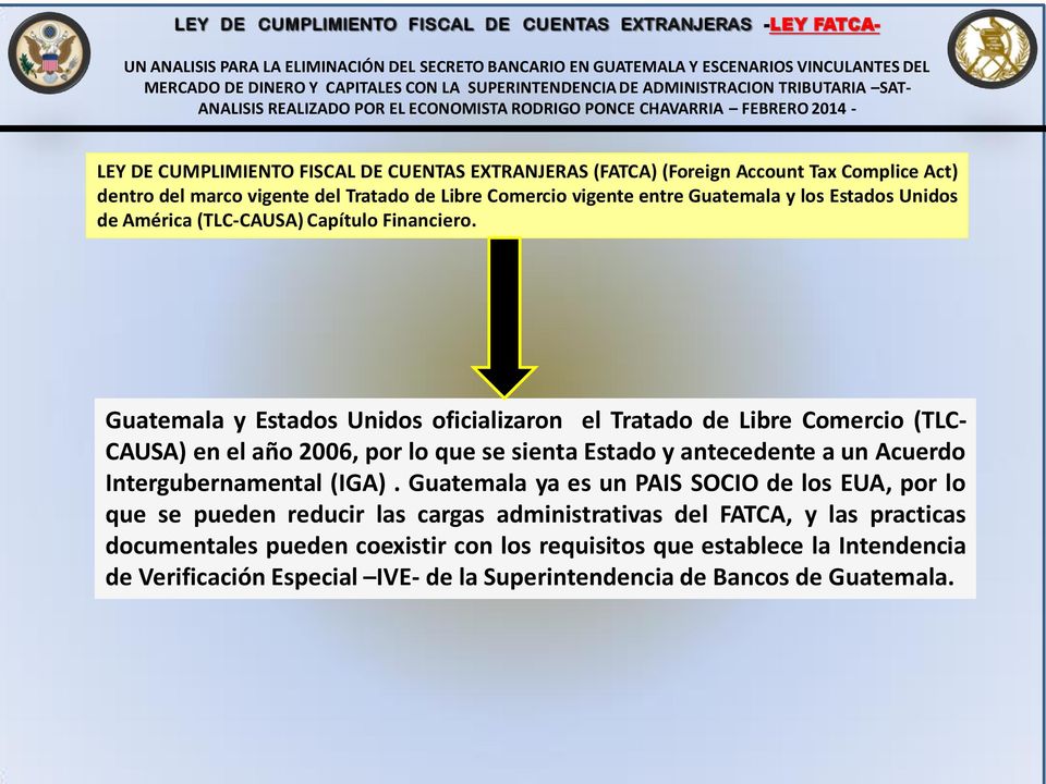 Guatemala y Estados Unidos oficializaron el Tratado de Libre Comercio (TLC- CAUSA) en el año 2006, por lo que se sienta Estado y antecedente a un Acuerdo Intergubernamental
