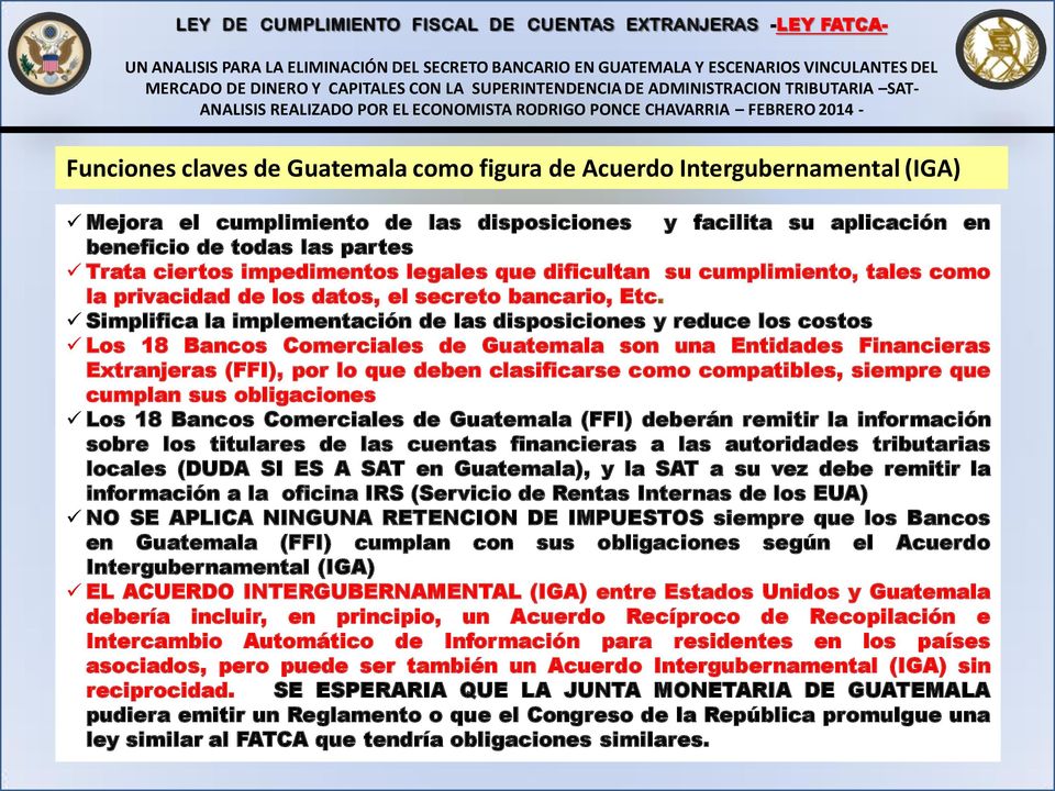 Simplifica la implementación de las disposiciones y reduce los costos Los 18 Bancos Comerciales de Guatemala son una Entidades Financieras Extranjeras (FFI), por lo que deben clasificarse como