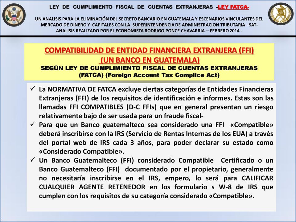 Estas son las llamadas FFI COMPATIBLES (D-C FFIs) que en general presentan un riesgo relativamente bajo de ser usada para un fraude fiscal- Para que un Banco guatemalteco sea considerado una FFI