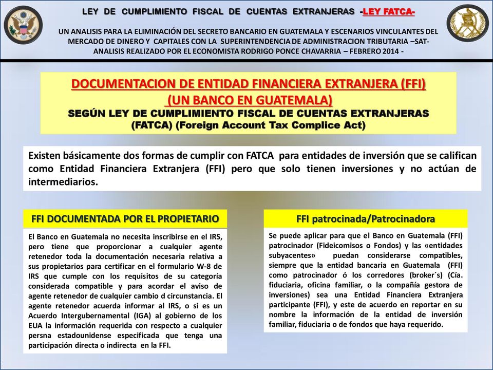 FFI DOCUMENTADA POR EL PROPIETARIO El Banco en Guatemala no necesita inscribirse en el IRS, pero tiene que proporcionar a cualquier agente retenedor toda la documentación necesaria relativa a sus