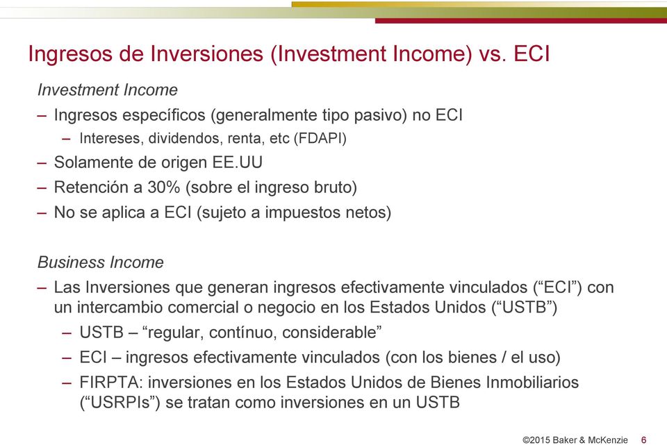 UU Retención a 30% (sobre el ingreso bruto) No se aplica a ECI (sujeto a impuestos netos) Business Income Las Inversiones que generan ingresos efectivamente vinculados