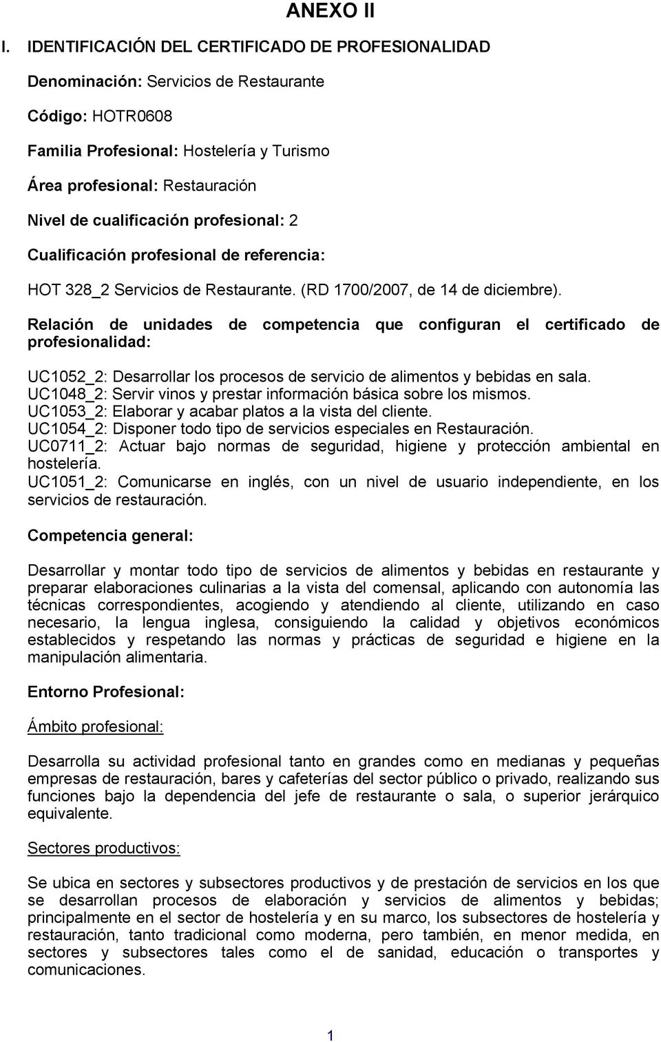 cualificación profesional: 2 Cualificación profesional de referencia: HOT 328_2 Servicios de Restaurante. (RD 1700/2007, de 14 de diciembre).