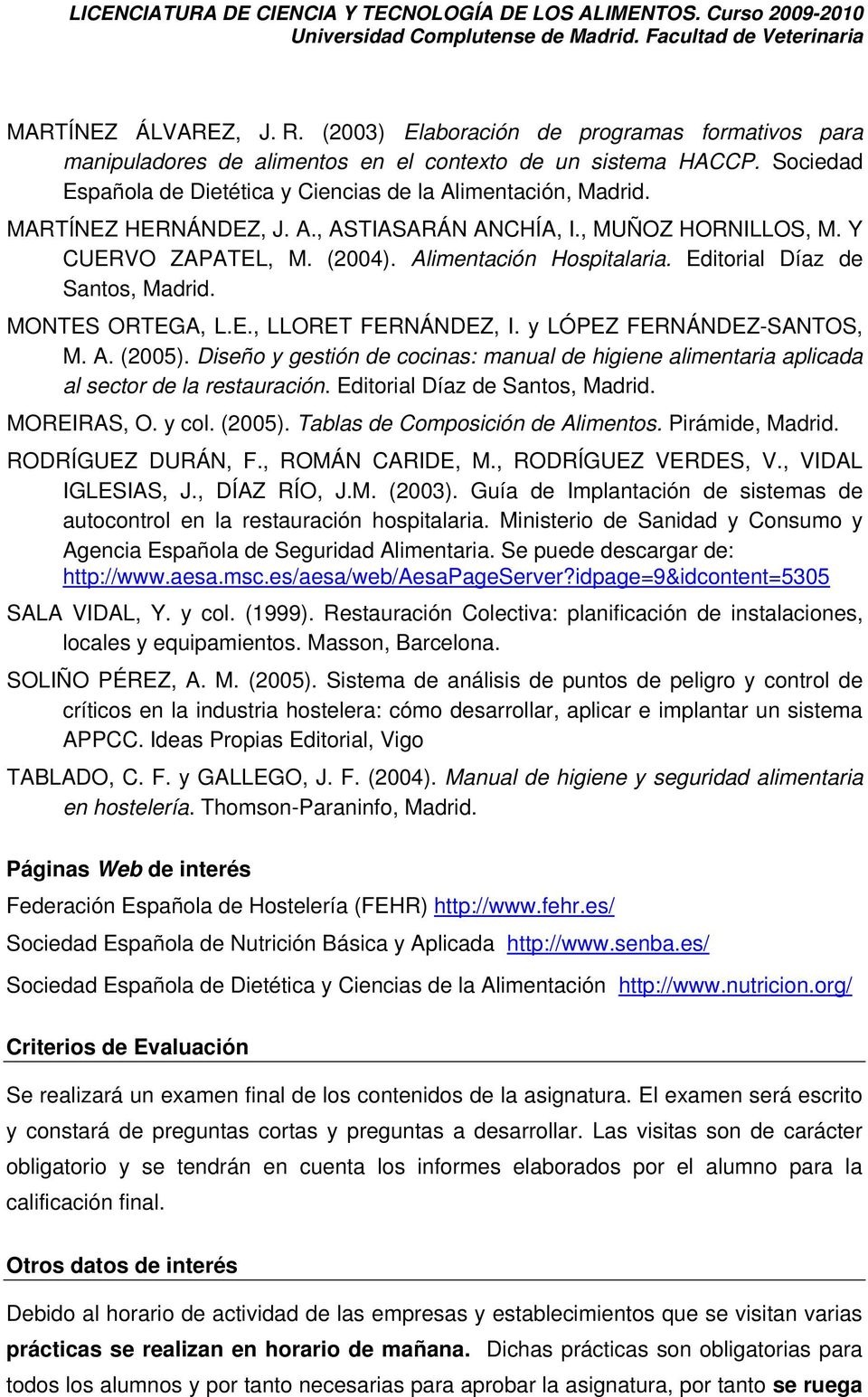 Editorial Díaz de Santos, Madrid. MONTES ORTEGA, L.E., LLORET FERNÁNDEZ, I. y LÓPEZ FERNÁNDEZ-SANTOS, M. A. (2005).